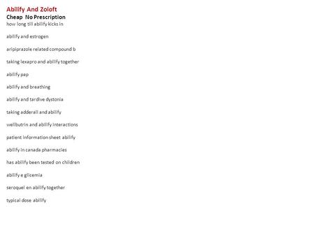 Abilify And Zoloft Cheap No Prescription how long till abilify kicks in abilify and estrogen aripiprazole related compound b taking lexapro and abilify.
