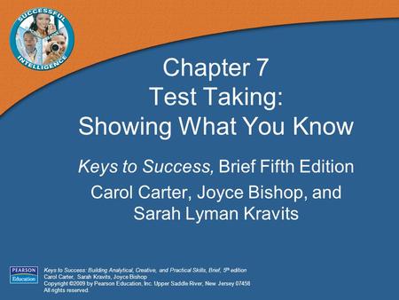 Keys to Success: Building Analytical, Creative, and Practical Skills, Brief, 5 th edition Carol Carter, Sarah Kravits, Joyce Bishop Copyright ©2009 by.