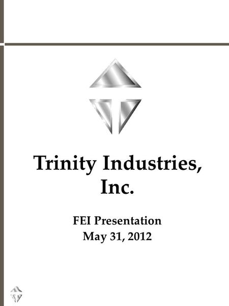 Trinity Industries, Inc. FEI Presentation May 31, 2012.