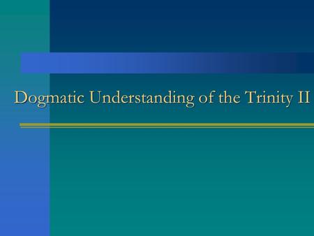 Dogmatic Understanding of the Trinity II. Substance/Nature/Essence E xpress what is one in God. Substance designates that reality, which forms a permanent.