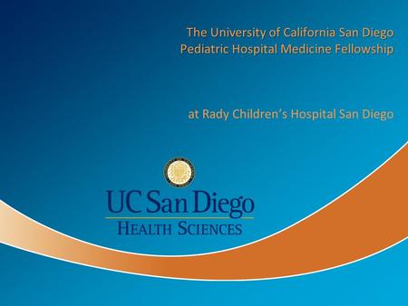 The University of California San Diego Pediatric Hospital Medicine Fellowship at Rady Children’s Hospital San Diego.