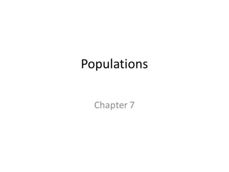 Populations Chapter 7. Current Population Trends Still growing rapidly Over 7 billion and by 2025 it will be 8 billion Asia, Africa, South America = 80+