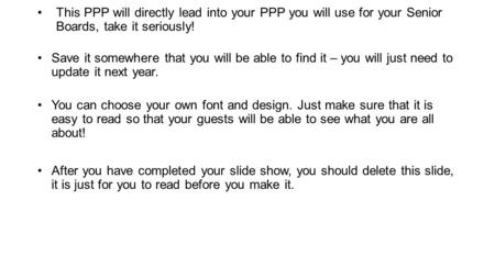 This PPP will directly lead into your PPP you will use for your Senior Boards, take it seriously! Save it somewhere that you will be able to find it –