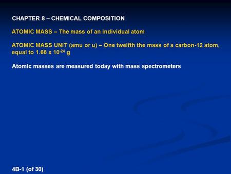 ATOMIC MASS – The mass of an individual atom ATOMIC MASS UNIT (amu or u) – One twelfth the mass of a carbon-12 atom, equal to 1.66 x 10 -24 g Atomic masses.