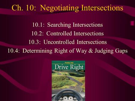 Ch. 10: Negotiating Intersections