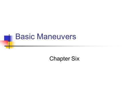 Basic Maneuvers Chapter Six. Moving into Traffic Visibility: check oncoming traffic and the road. Notice others Time: is there enough time to move into.