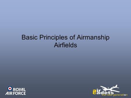 Basic Principles of Airmanship Airfields. Wind Speed 20 Knots Airspeed 60 Knots Ground Speed = 40 Knots If you went the other way (Downwind) your speed.