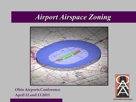 Ohio Aviation Association Airport Airspace Zoning Ohio Airports Conference April 12 and 13 2011.