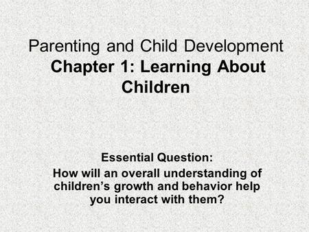 Parenting and Child Development Chapter 1: Learning About Children