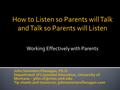 How to Listen so Parents will Talk and Talk so Parents will Listen Working Effectively with Parents.