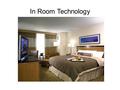 In Room Technology.