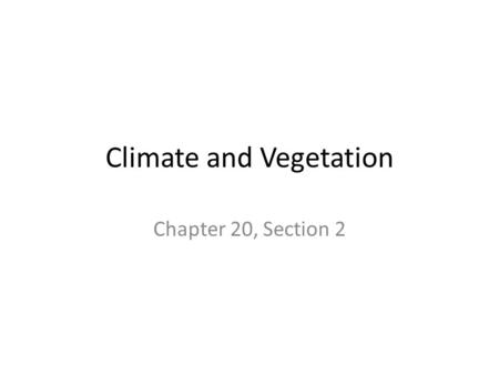 Climate and Vegetation Chapter 20, Section 2. Tropical Rain Forest Located near the equator Wettest climate in Africa More than 60 in. of rainfall per.