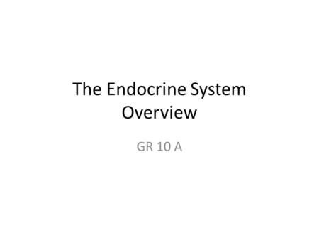 The Endocrine System Overview GR 10 A. Endocrine Organs Endocrine system is series of organs and glands in body that secrete chemical messengers into.