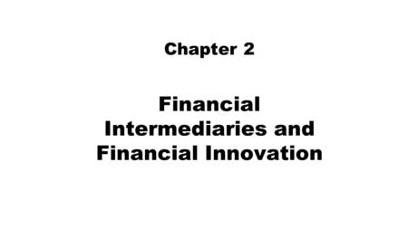 Financial Intermediaries and Financial Innovation Chapter 2.