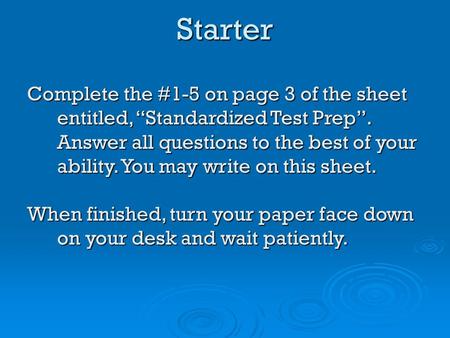 Complete the #1-5 on page 3 of the sheet entitled, “Standardized Test Prep”. Answer all questions to the best of your ability. You may write on this sheet.