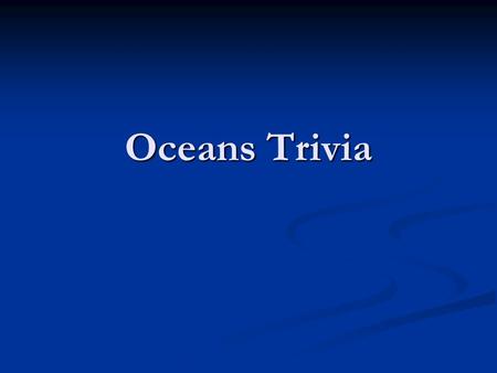 Oceans Trivia. Question 1-Round 1 What was Thor Heyerdahl trying to prove when he set sailed from Peru to Polynesia? What was Thor Heyerdahl trying to.