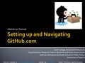 GitHub 101 Tutorial Justin Longo, Assistant Professor & Cisco Systems Research Chair in Big Data and Open Government Johnson-Shoyama Graduate School of.