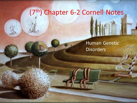 (7 th ) Chapter 6-2 Cornell Notes Human Genetic Disorders.