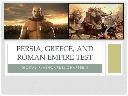 DIGITAL FLASHCARDS: CHAPTER 4 PERSIA, GREECE, AND ROMAN EMPIRE TEST.