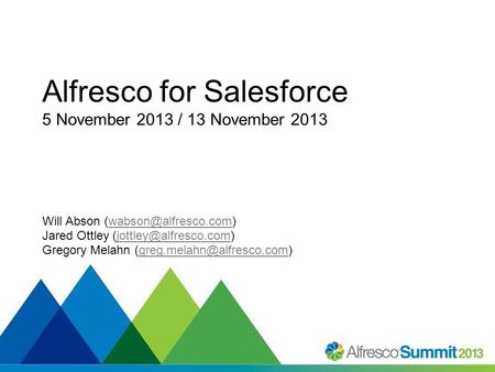 #SummitNow Alfresco for Salesforce 5 November 2013 / 13 November 2013 Will Abson Jared Ottley