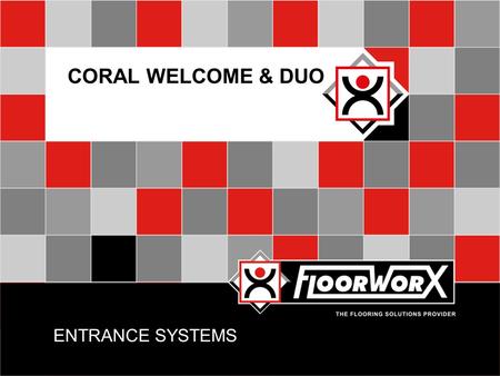 ENTRANCE SYSTEMS CORAL WELCOME & DUO. INTRODUCTION  A good quality entrance system provides a very effective way to reduce cleaning costs, preventing.