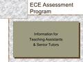 ECE Assessment Program Information for Teaching Assistants & Senior Tutors Information for Teaching Assistants & Senior Tutors.