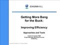 Copyright 2010 by CH2M HILL, Inc. Company Confidential Getting More Bang for the Buck: Improving Efficiency Approaches and Tools Kristin M. Howlett, PMP.