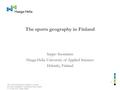 The sports geography in Finland Seppo Suominen Haaga-Helia University of Applied Sciences Helsinki, Finland 16th Annual International Conference on Sports: