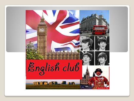 Club of virtual travelling (English-speaking countries) Club was founded 3 years ago. It gives students an opportunity to learn about the features of.