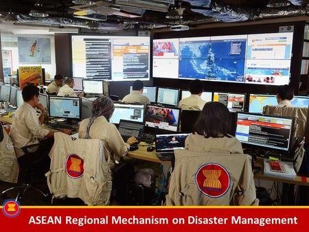 ASEAN Regional Mechanism on Disaster Management. A legal framework that serves as a common platform for all ASEAN Member States with oobjective to reduce.