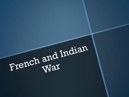 French and Indian War. The War that Made America  Some call it the Seven Years’ War  The Native Americans would play a vital part within this war.