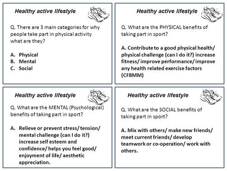 Healthy active lifestyle Q. There are 3 main categories for why people take part in physical activity what are they? A.Physical B.Mental C.Social Healthy.