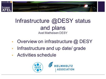 Overview on DESY Infrastructure and up date/ grade Activities schedule status and plans Axel Matheisen DESY.