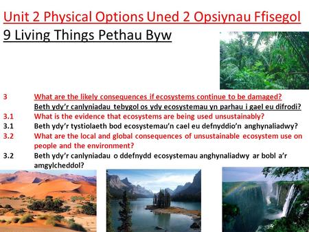 3What are the likely consequences if ecosystems continue to be damaged? Beth ydy’r canlyniadau tebygol os ydy ecosystemau yn parhau i gael eu difrodi?