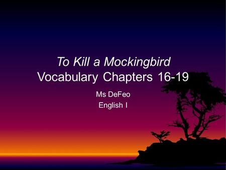 Ms DeFeo English I To Kill a Mockingbird Vocabulary Chapters 16-19.