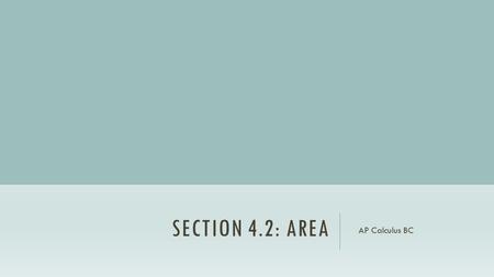 SECTION 4.2: AREA AP Calculus BC. LEARNING TARGETS: Use Sigma Notation to evaluate a sum Apply area formulas from geometry to determine the area under.