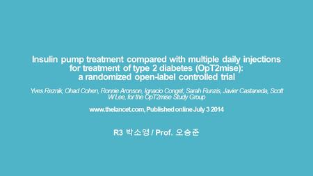 Insulin pump treatment compared with multiple daily injections for treatment of type 2 diabetes (OpT2mise): a randomized open-label controlled trial Yves.