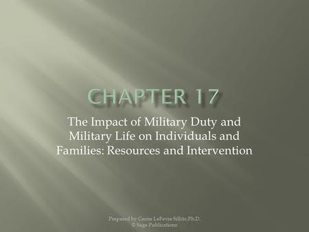 The Impact of Military Duty and Military Life on Individuals and Families: Resources and Intervention Prepared by Carrie LeFevre Sillito,Ph.D. © Sage Publications.