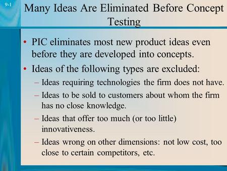 1 9-1 Many Ideas Are Eliminated Before Concept Testing PIC eliminates most new product ideas even before they are developed into concepts. Ideas of the.