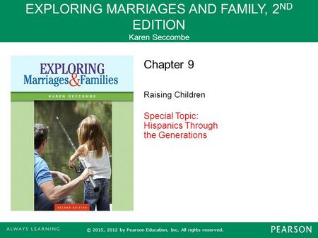 EXPLORING MARRIAGES AND FAMILY, 2 ND EDITION Karen Seccombe © 2015, 2012 by Pearson Education, Inc. All rights reserved. Chapter 9 Raising Children Special.