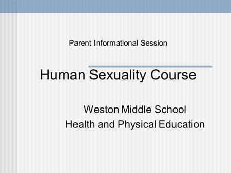 Parent Informational Session Human Sexuality Course Weston Middle School Health and Physical Education.