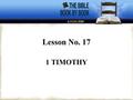 Lesson No. 17 1 TIMOTHY. KEY WORD—“BEHAVIOR.” KEY VERSE—1 Timothy 3:14-15. KEY PHRASE—“SOUND DOCTRINES AND CHRISTIAN BEHAVIOR.”