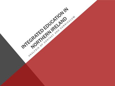 INTEGRATED EDUCATION IN NORTHERN IRELAND ANALYSIS OF CONTACT AND CURRICULUM.