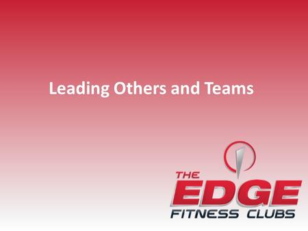 Leading Others and Teams. Understand four distinct leadership styles Assess situations to determine the best leadership style Increase ability to modify.