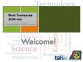 West Tennessee STEM Hub Partnering for STEM Success Welcome!