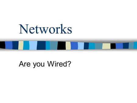 Networks Are you Wired?. Networking A network is defined as two or more computers connected together –Peer-to-peer when a server is not involved. –Client-server.