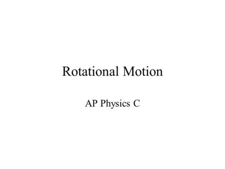 Rotational Motion AP Physics C. Introduction The motion of a rigid body (an object with a definite shape that does not change) can be analyzed as the.