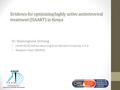 Evidence for optimizing highly active antiretroviral treatment (HAART) in Kenya Dr. Washingtone Ochieng CNHR RCDG Fellow returning from Harvard University,