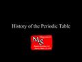 History of the Periodic Table. Who developed the first periodic table? Dobereiner (Germany, 1817) noticed that atomic mass of Sr was closely related to.