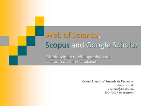 Web of Science Scopus Google Scholar Web of Science, Scopus and Google Scholar Multidisciplinary bibliographic and citation searching databases Central.